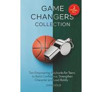 Game Changers Collection: Two Empowering Playbooks for Teens to Build Confidence, Strengthen Character and Lead Boldly