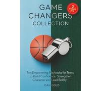 Game Changers Collection: Two Empowering Playbooks for Teens to Build Confidence, Strengthen Character and Lead Boldly