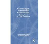 Game Changers in Leadership Communication: Building Trust in a Low Trust World