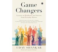 Game Changers: Lessons on Resilience and Success from Everyday Heroes