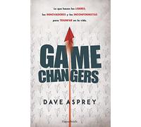 GAME CHANGERS LO QUE HACEN LOS LIDERES LOS INNOVADORES Y L