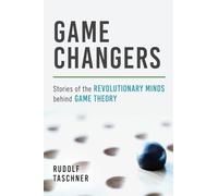 Game Changers: Stories of the Revolutionary Minds behind Game Theory