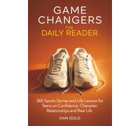 Game Changers: The Daily Reader: 365 Sports Stories and Life Lessons for Teens on Confidence, Character, Relationships and Real Life