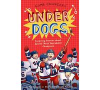Game Changers: Underdogs: Inspiring Stories for Kids About Sports' Most Unbelievable Moments, from Improbable Upsets to Historic Triumphs