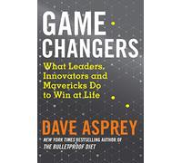 Game Changers : What Leaders, Innovators and Mavericks Do to Win at Life