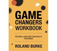 Game Changers Workbook: Reliable look into Dan Gold’s teachings