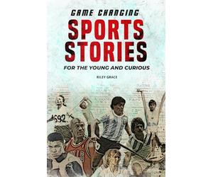 Game Changing Sports Stories: 12 Inspiring Sports Biographies to Develop Mental Toughness for Young Athletes | Short Stories from Athletes' Lives