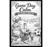 Game Day Calm: A Soccer Mom Coloring Book