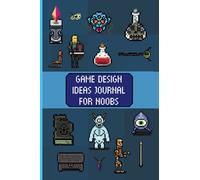 Game Design Ideas Journal For Noobs: A Videogame Development Logbook: With Game Design Documents and Square Graph Papers