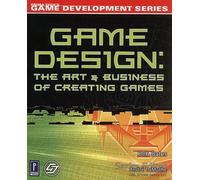 Game Design: The Art and Business of Creating Games