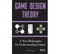 Game Design Theory: A New Philosophy for Understanding Games