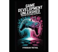 Game Development Unleashed: From Idea to Playable Masterpiece