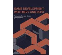 Game Development with Bevy and Rust: Field Guide for Data Driven Game Engines