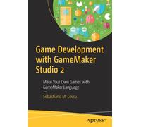Game Development with GameMaker Studio 2 : Make Your Own Games with GameMaker Language