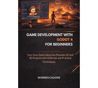 Game Development With Godot 4 for Beginners: Turn Your Game Ideas into Playable 2D and 3D Projects with GDScript and Practical Techniques