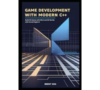 Game Development with Modern C++: Build 2D Games with SDL2 and 3D Worlds with Unreal Engine 5