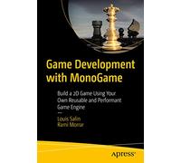 Game Development with MonoGame: Build a 2D Game Using Your Own Reusable and Performant Game Engine