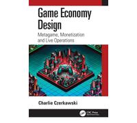 Game Economy Design : Metagame, Monetization and Live Operations