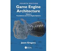 Game Engine Architecture: Volume I, Foundations and Core Engine Systems