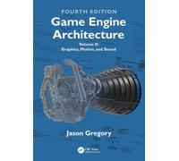 Game Engine Architecture : Volume II, Graphics, Motion, and Sound