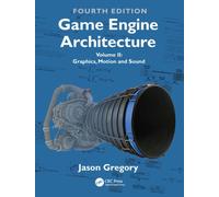 Game Engine Architecture : Volume II, Graphics, Motion, and Sound