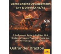 Game Engine Development C++ & DirectX 11/12: A Professional Guide to Building AAA Rendering Engines, Physics Systems, and GPU-Driven Engine Architectures (Quantum Ember Games)