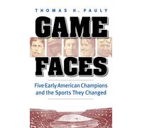 Game Faces: Five Early American Champions and the Sports They Changed