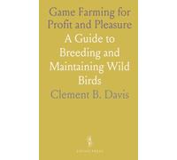 Game Farming for Profit and Pleasure: A Guide to Breeding and Maintaining Wild Birds
