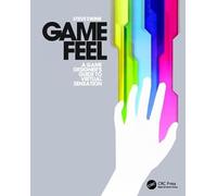 Game Feel: A Game Designer's Guide to Virtual Sensation
