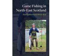 Game Fishing in North East Scotland: Salmon sea trout and brown trout fishing