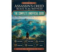 Game Guide Book for Assassin’s Creed Black Flag Resynced: The Complete Unofficial Guide: Walkthrough, Naval Combat, Ship Upgrades, Treasure Maps, Collectibles and Secrets