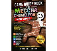 GAME GUIDE BOOK FOR MECCHA CHAMELEON NEW 2026: The Complete Unofficial Strategy Guide with Expert Tips, Hidden Secrets, Walkthroughs, Advanced Tactics, Collectibles & Gameplay Mastery