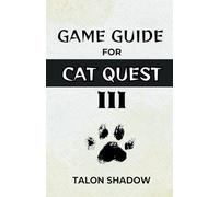 GAME GUIDE for CAT QUEST III: Comprehensive Exploration, Character Builds, Advanced Combat Tactics, and Boss Battle Strategies for the Purribean