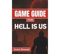 GAME GUIDE For HELL IS US: Complete Player’s Companion for Mastering Combat, Exploration, and Survival in a War-Torn World
