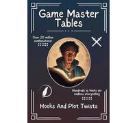 Game Master Tables: Hooks And Plot Twists: Roleplaying games and worldbuilding tables, storytelling toolkit, fantasy adventures and endless combinations