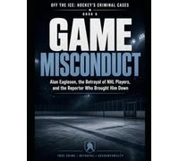 Game Misconduct: Alan Eagleson, the Betrayal of NHL Players, and the Reporter Who Brought Him Down Series Name: Off the Ice: Hockey's Criminal Cases Series Number: Book 6