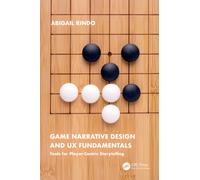 Game Narrative Design and UX Fundamentals : Tools for Player-centric Storytelling