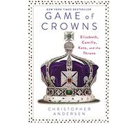 Game of Crowns: Elizabeth, Camilla, Kate, and the Throne