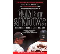 Game of Shadows: Barry Bonds, Balco, and the Steroids Scandal That Rocked Professional Sports