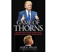Game of Thorns: The Inside Story of Hillary Clinton's Failed Campaign and Donald Trump's Winning Strategy