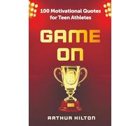 Game On: 100 Motivational Quotes for Teen Athletes