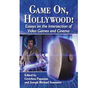 Game on, Hollywood!: Essays on the Intersection of Video Games and Cinema