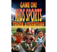 Game On! Kids Sports Trivia Adventure: Master Sports History, Build Game Knowledge, and Become a Trivia Champion