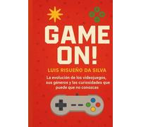 Game On!: La evolución de los videojuegos, sus géneros y las curiosidades que puede que no conozcas