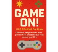 Game On!: L'évolution des jeux vidéo, leurs genres et des anecdotes que vous ignorez peut-être