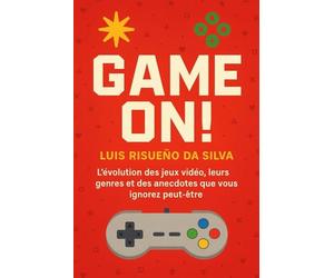 Game On!: L'évolution des jeux vidéo, leurs genres et des anecdotes que vous ignorez peut-être
