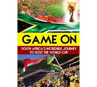 Game On: South Africa's Incredible Journey to Host the World Cup
