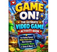 Game On! The Ultimate Video Game Activity Book: Fun Hidden Picture Puzzles, Word Searches, Crosswords, Mazes, Trivia and More