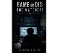 GAME OR DIE: THE WATCHERS: a prequel (Game or Die series)