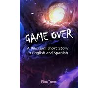 Game Over: A Bilingual Short Story in English and Spanish (Collection for EFL / ESL / Spanish learners)